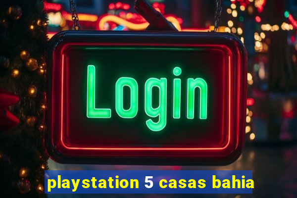 playstation 5 casas bahia